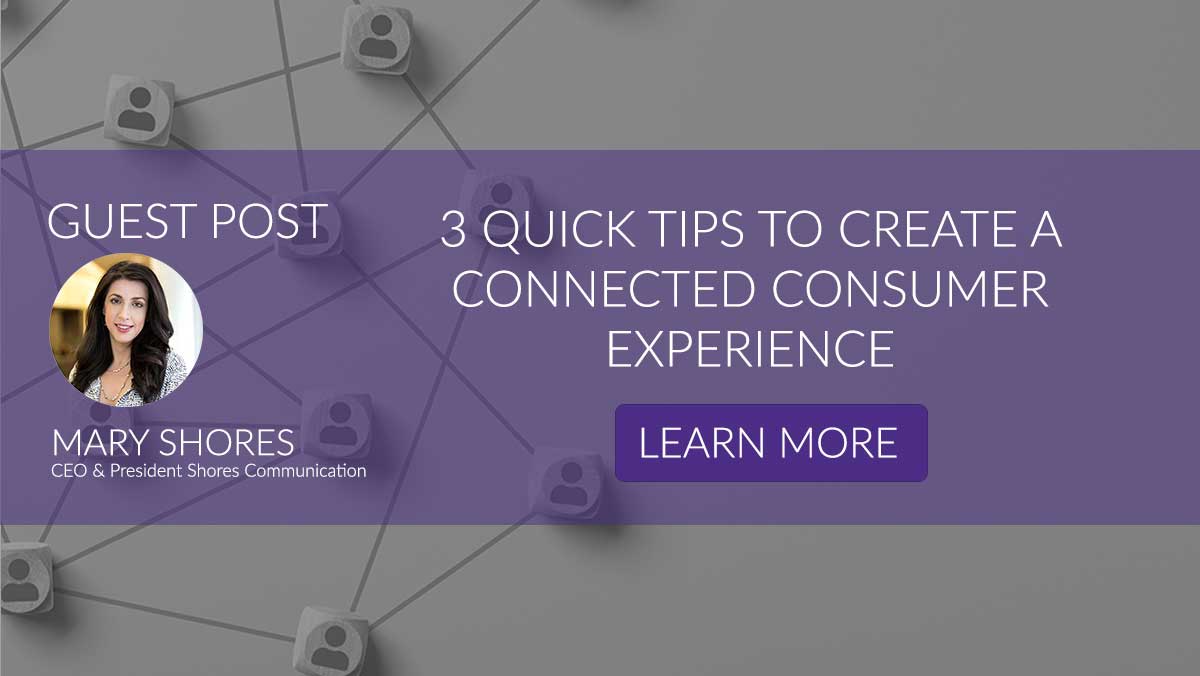 3 Quick Tips to Create a Connected Consumer Experience