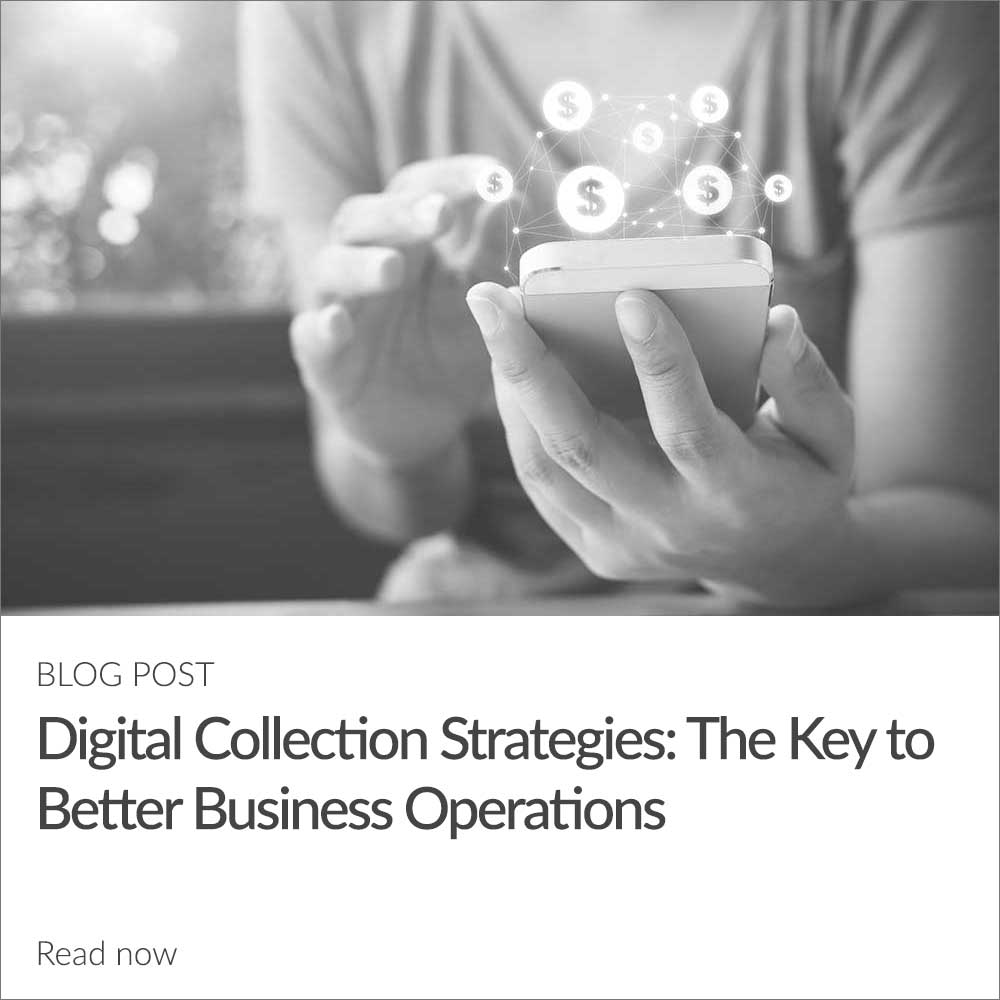Digital Collection Strategies: The Key to Better Business Operations