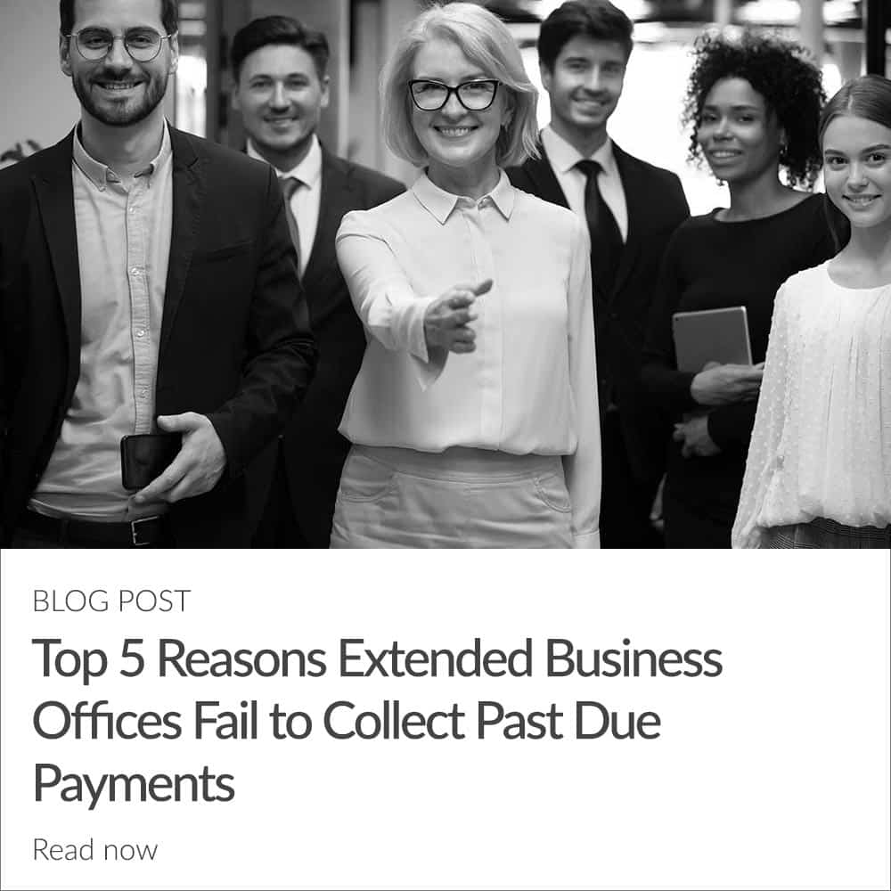 Top 5 Reasons Extended Business Offices Fail to Collect Past Due Payments