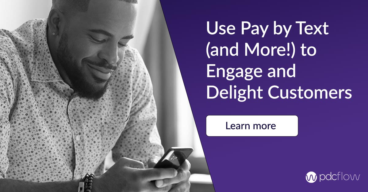 Use Pay by Text (and More!) to Engage and Delight Customers