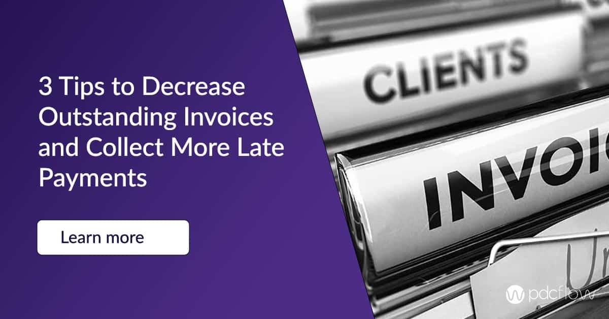 3 Tips to Decrease Outstanding Invoices and Collect More Late Payments